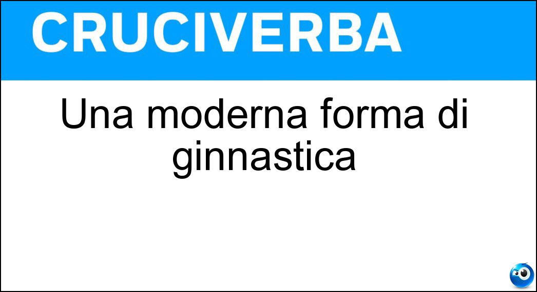 Una moderna forma di ginnastica Soluzione Cruciverba: Una moderna forma di ginnastica - Risposta Pilates