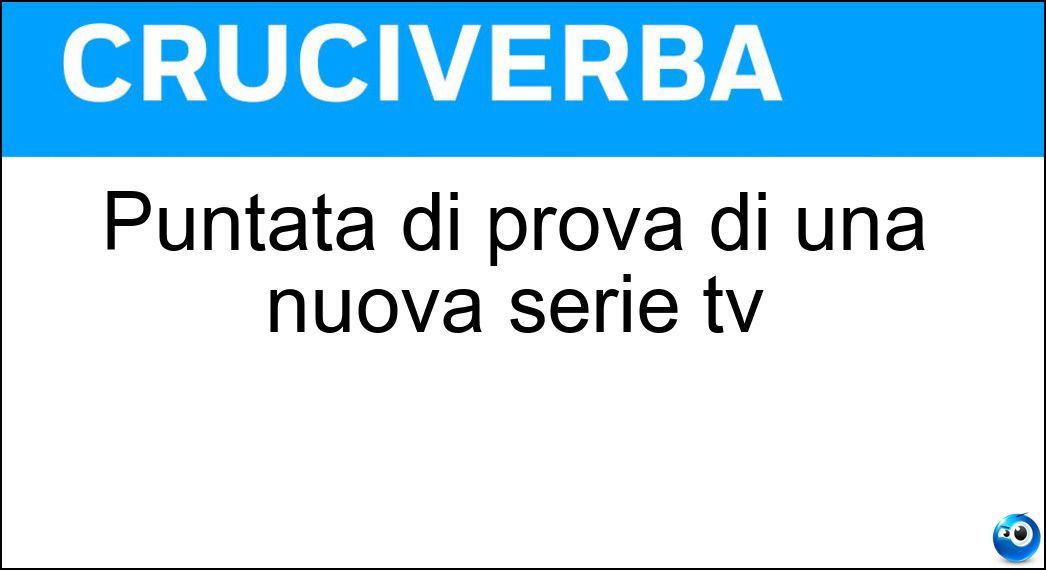 Puntata di prova di una nuova serie tv