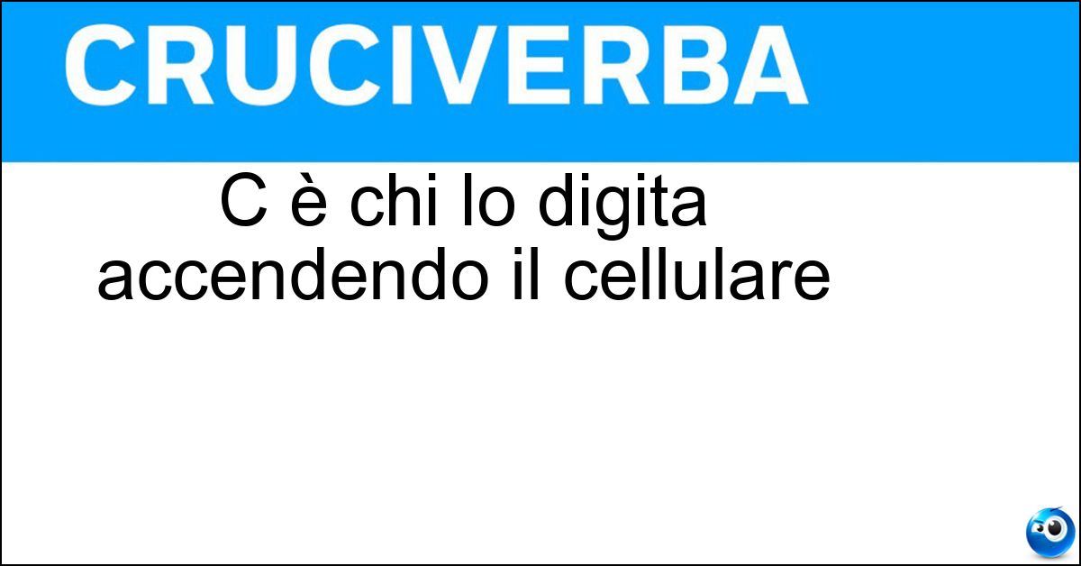 C è chi lo digita accendendo il cellulare Soluzione C è chi lo digita accendendo il cellulare - Pin
