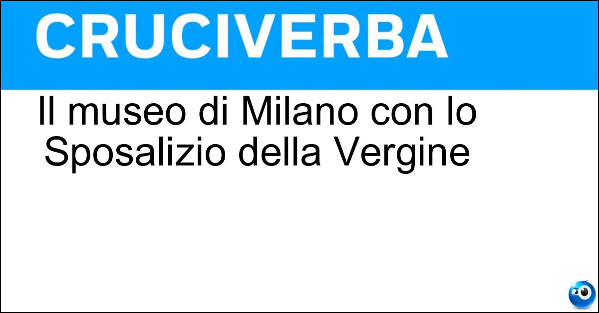 Il museo di Milano con lo Sposalizio della Vergine Soluzione Il museo di Milano con lo Sposalizio della Vergine - Pinacoteca Di Brera