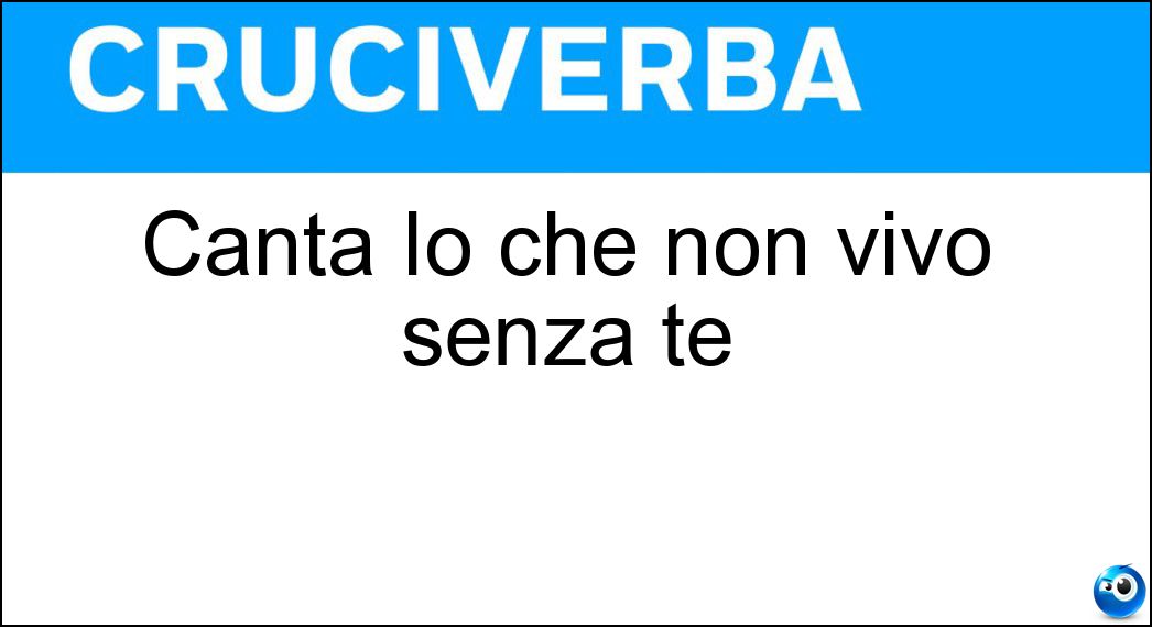 Canta Io che non vivo senza te