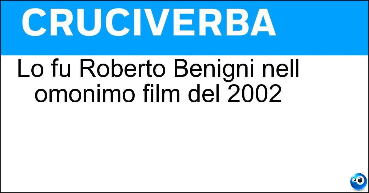 Soluzione Lo fu Roberto Benigni nell omonimo film del 2002 - Pinocchio