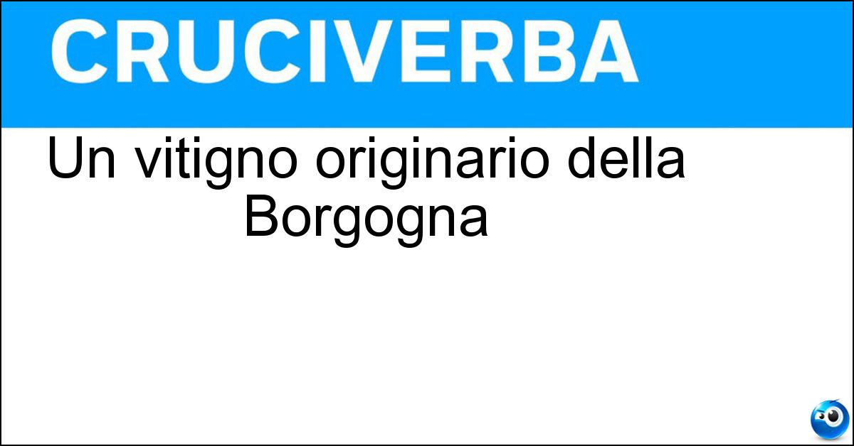 Un vitigno originario della Borgogna
