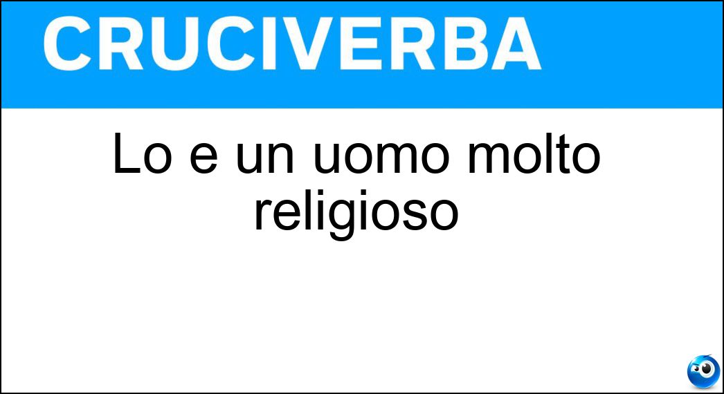Lo è un uomo molto religioso Soluzione Cruciverba: Lo è un uomo molto religioso - Risposta Pio