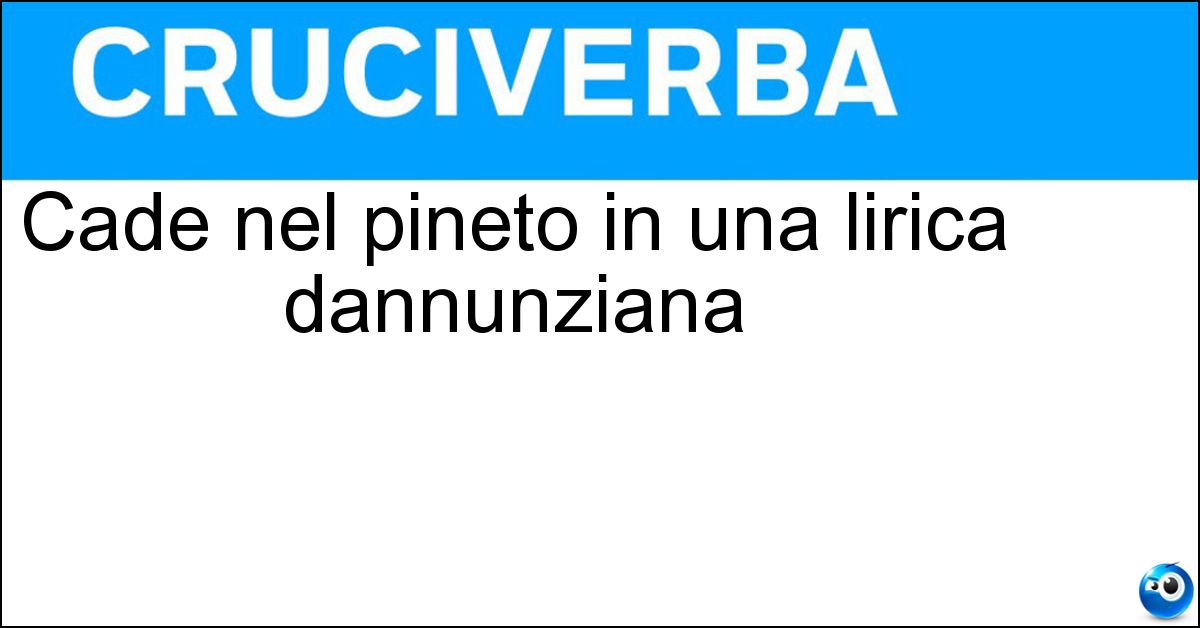 Cade nel pineto in una lirica dannunziana Soluzione Cade nel pineto in una lirica dannunziana - Pioggia
