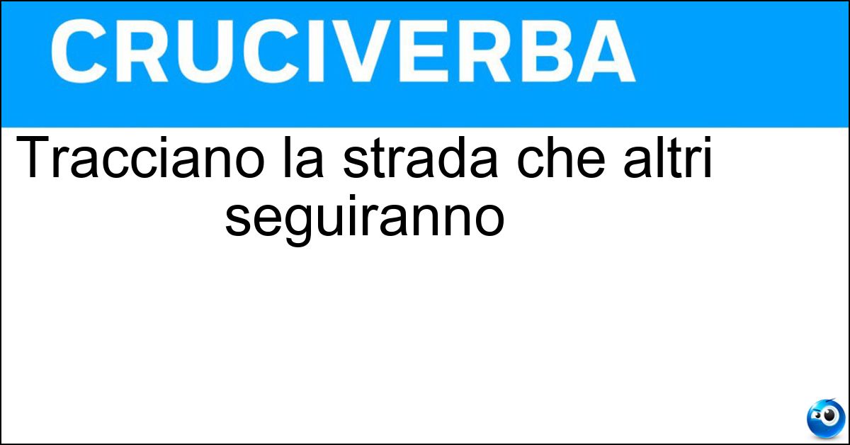 Tracciano la strada che altri seguiranno Soluzione Tracciano la strada che altri seguiranno - Pionieri