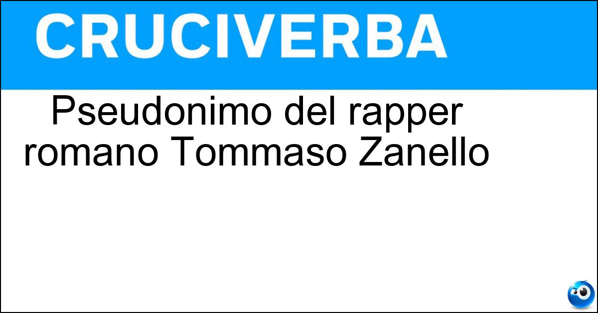 Soluzione Pseudonimo del rapper romano Tommaso Zanello - Piotta