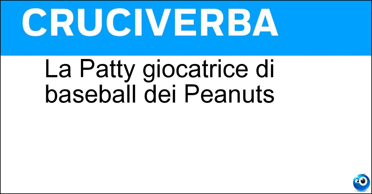 La Patty giocatrice di baseball dei Peanuts Soluzione La Patty giocatrice di baseball dei Peanuts - Piperita