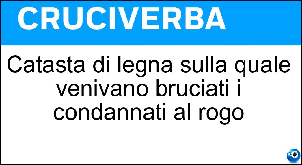 Catasta di legna sulla quale venivano bruciati i condannati al rogo Soluzione Catasta di legna sulla quale venivano bruciati i condannati al rogo - Pira