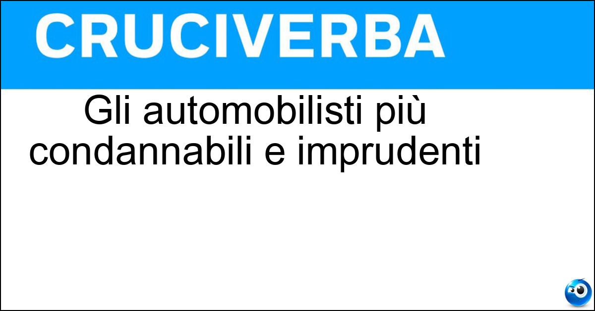 Gli automobilisti più condannabili e imprudenti Soluzione Gli automobilisti più condannabili e imprudenti - Pirati