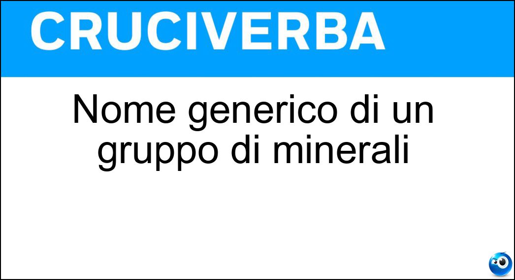 Nome generico di un gruppo di minerali Soluzione Cruciverba: Nome generico di un gruppo di minerali - Risposta Pirosseno