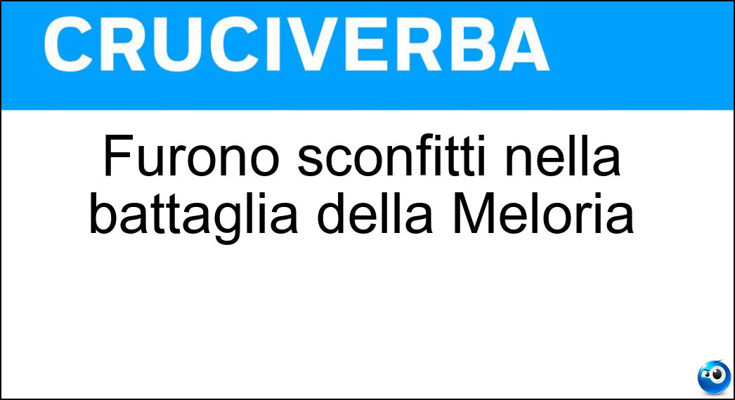 Furono sconfitti nella battaglia della Meloria Soluzione Cruciverba: Furono sconfitti nella battaglia della Meloria - Risposta Pisani