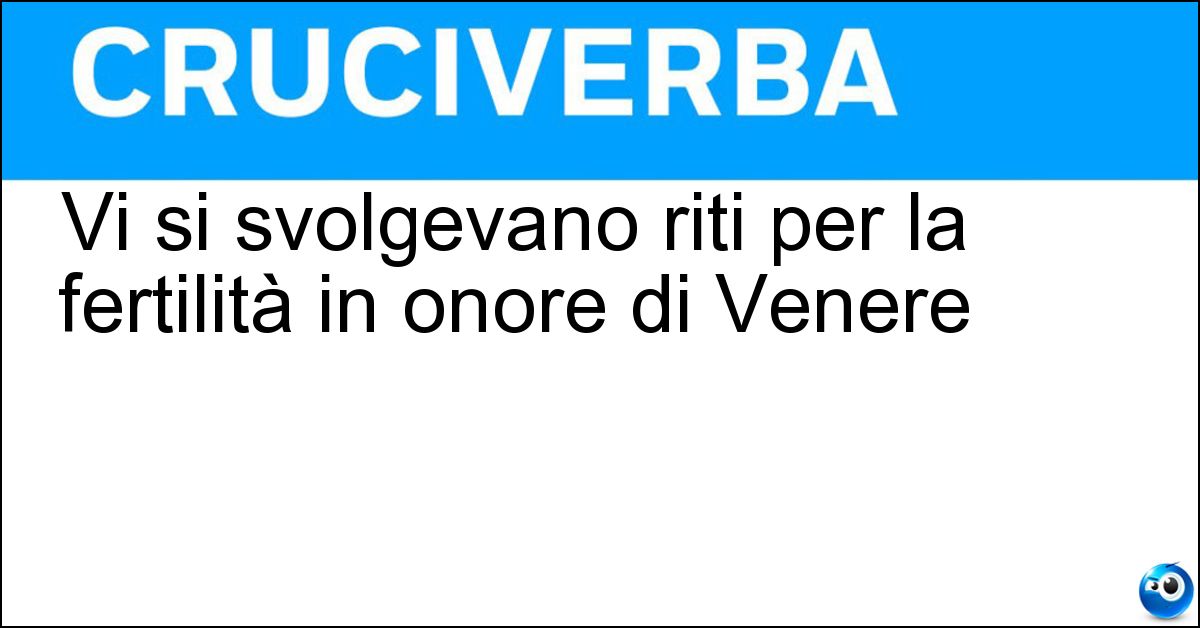 Vi si svolgevano riti per la fertilità in onore di Venere Soluzione Vi si svolgevano riti per la fertilità in onore di Venere - Piscina