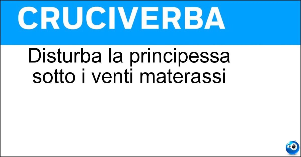 Disturba la principessa sotto i venti materassi Soluzione Disturba la principessa sotto i venti materassi - Pisello