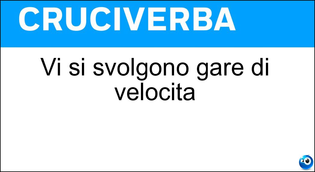 Vi si svolgono gare di velocità Soluzione Vi si svolgono gare di velocità - Pista