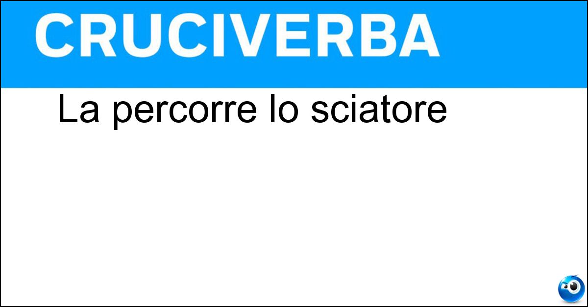 La percorre lo sciatore Soluzione La percorre lo sciatore - Pista