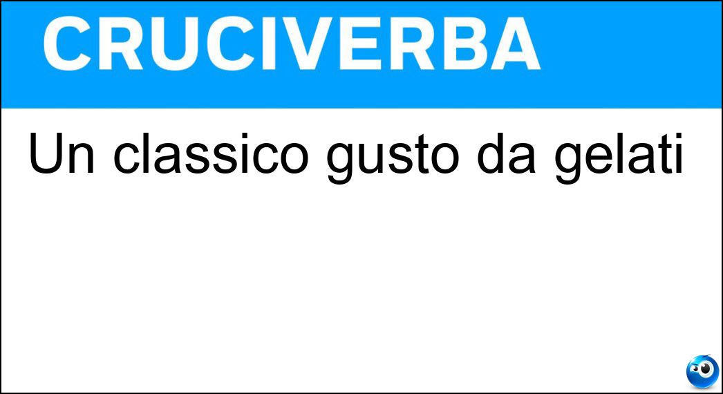 Un classico gusto da gelati Soluzione Cruciverba: Un classico gusto da gelati - Risposta Pistacchio
