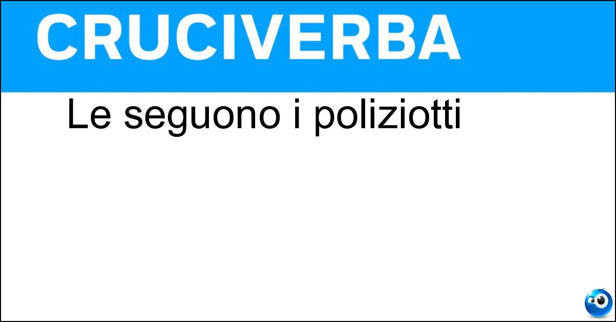 Le seguono i poliziotti Soluzione Le seguono i poliziotti - Piste