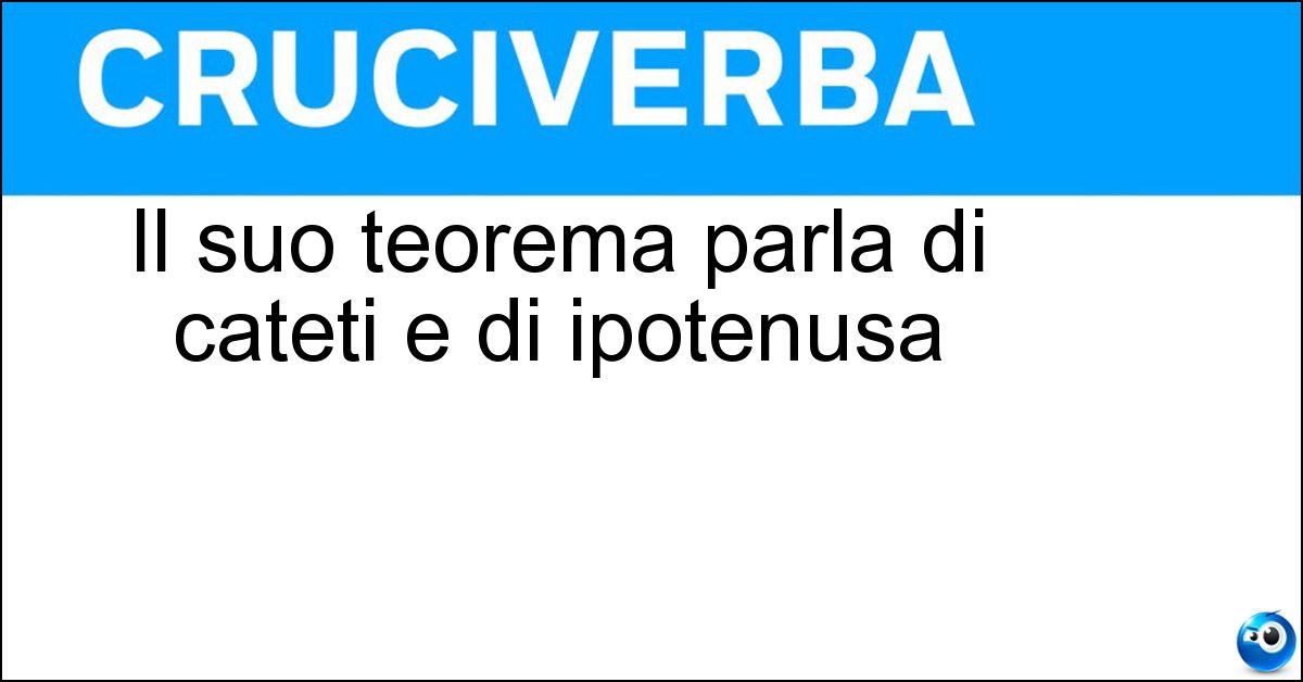 Il suo teorema parla di cateti e di ipotenusa Soluzione Il suo teorema parla di cateti e di ipotenusa - Pitagora