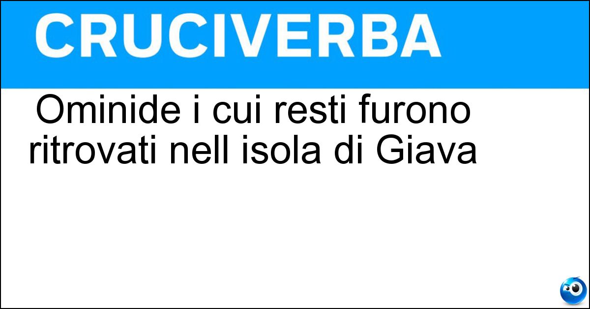 Ominide i cui resti furono ritrovati nell isola di Giava Soluzione Ominide i cui resti furono ritrovati nell isola di Giava - Pitecantropo