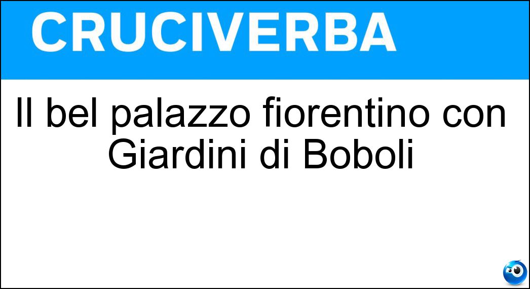 Il bel palazzo fiorentino con Giardini di Boboli Soluzione Il bel palazzo fiorentino con Giardini di Boboli - Pitt