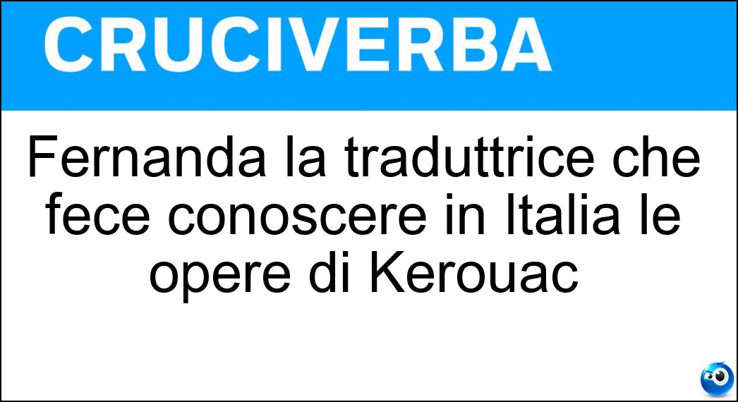 Fernanda la traduttrice che fece conoscere in Italia le opere di Kerouac Soluzione Fernanda la traduttrice che fece conoscere in Italia le opere di Kerouac - Pivano