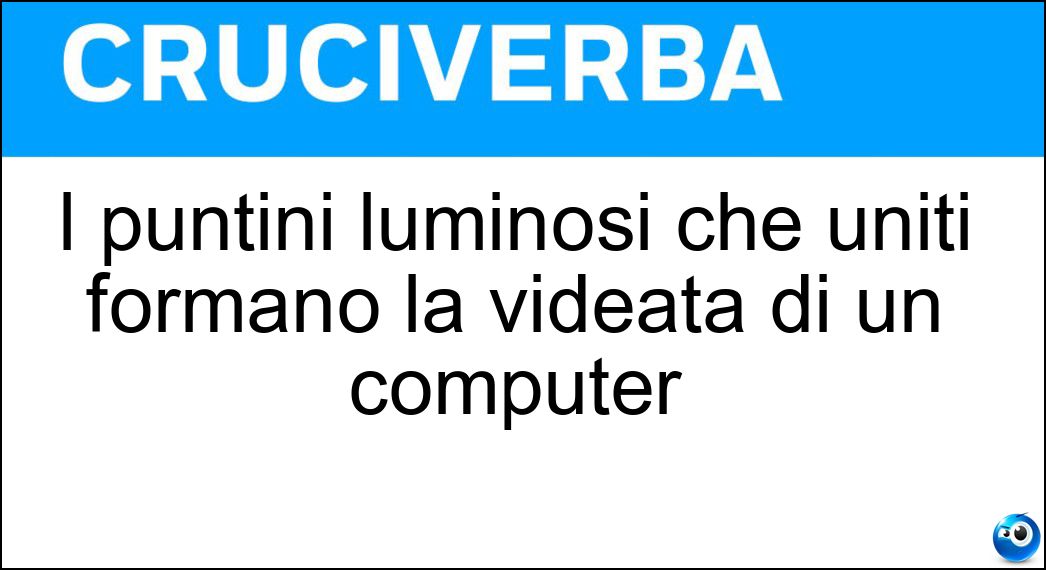 I puntini luminosi che uniti formano la videata di un computer