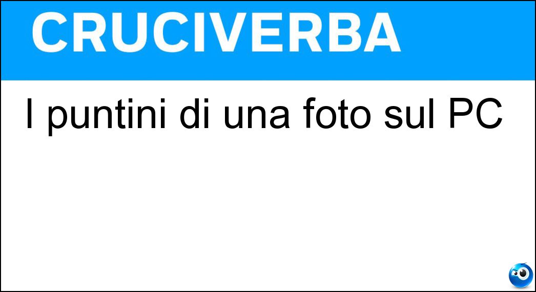 I puntini di una foto sul PC Soluzione Cruciverba: I puntini di una foto sul PC - Risposta Pixel