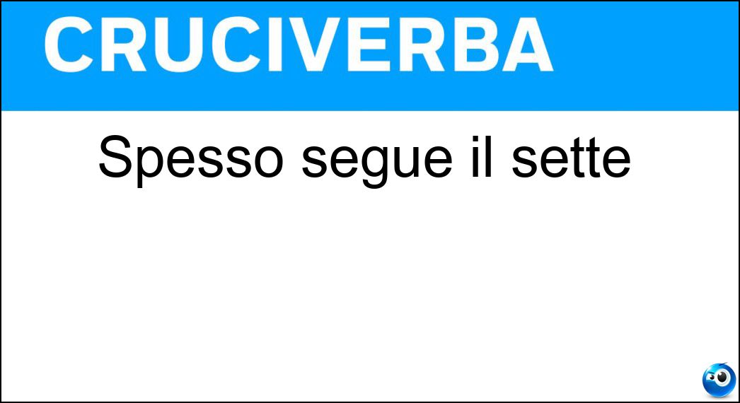 Spesso segue il sette Soluzione Spesso segue il sette - Più