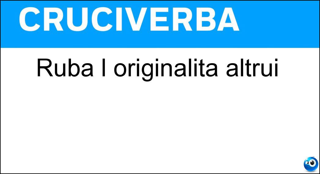 Ruba l originalità altrui Soluzione Cruciverba: Ruba l originalità altrui - Risposta Plagiario