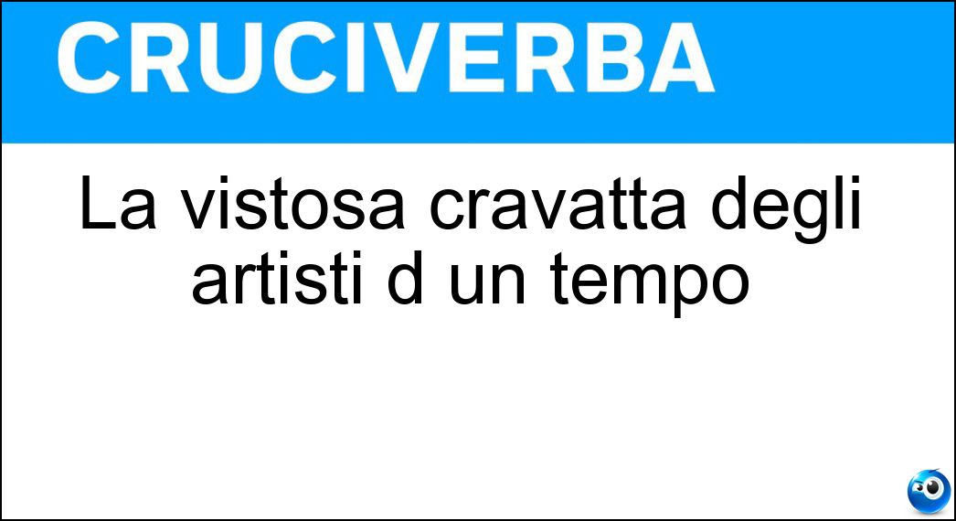 La vistosa cravatta degli artisti d un tempo Soluzione La vistosa cravatta degli artisti d un tempo - Plastron