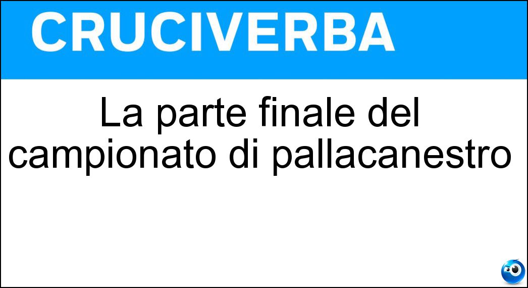 La parte finale del campionato di pallacanestro Soluzione Cruciverba: La parte finale del campionato di pallacanestro - Risposta Playoff