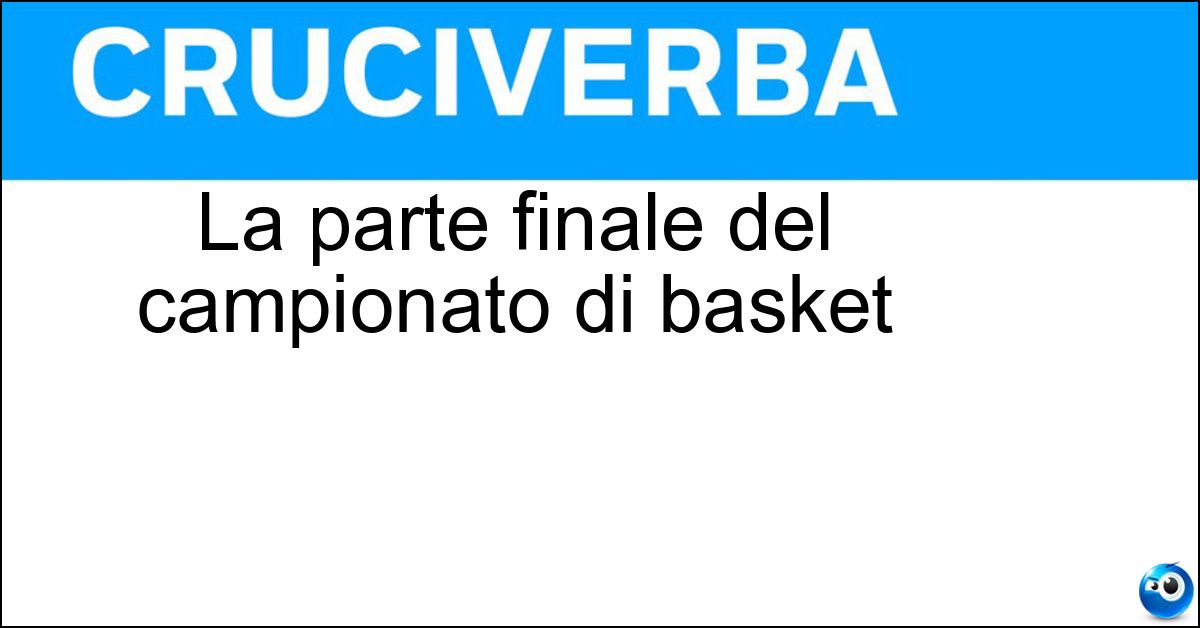 La parte finale del campionato di basket Soluzione La parte finale del campionato di basket - Playoff