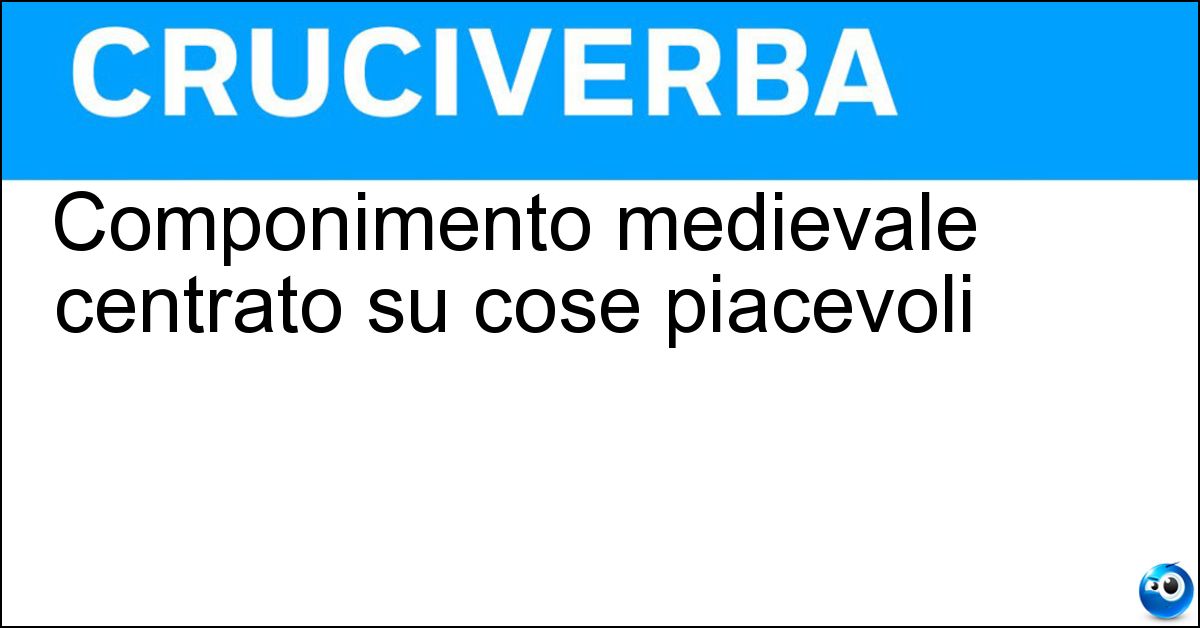 Componimento medievale centrato su cose piacevoli Soluzione Componimento medievale centrato su cose piacevoli - Plazer