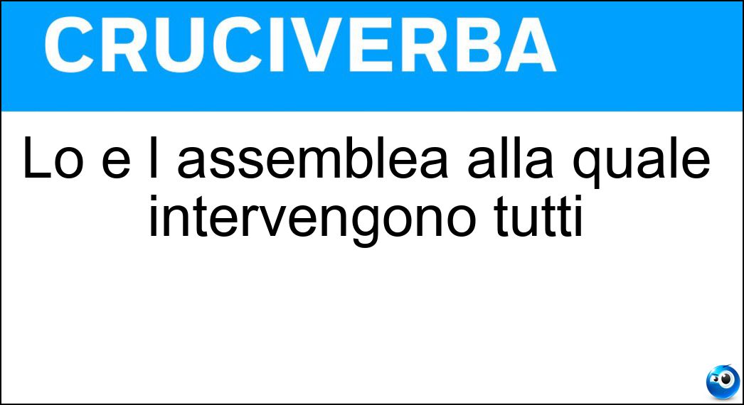 Lo è l assemblea alla quale intervengono tutti