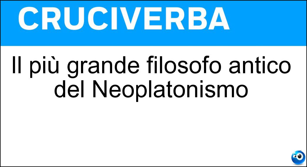 Il più grande filosofo antico del Neoplatonismo Soluzione Il più grande filosofo antico del Neoplatonismo - Plotino