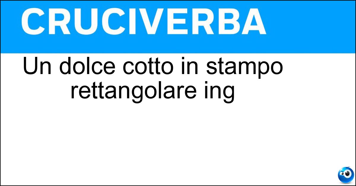 Un dolce cotto in stampo rettangolare ing Soluzione Un dolce cotto in stampo rettangolare ing - Plumcake