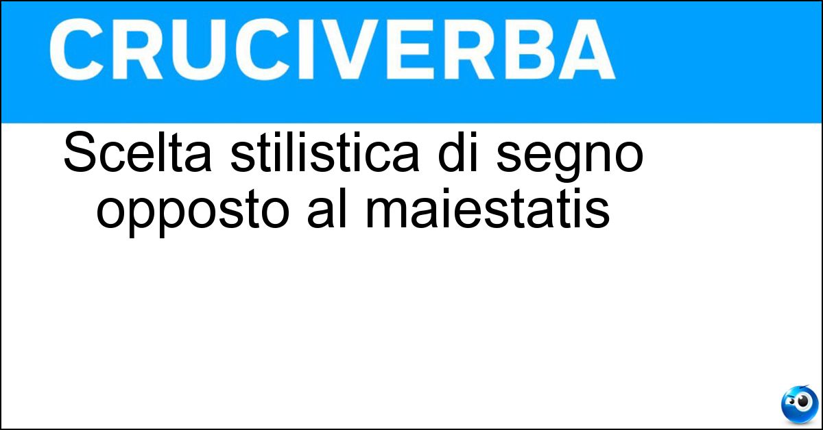 Soluzione Scelta stilistica di segno opposto al maiestatis - Pluralis Modestiae