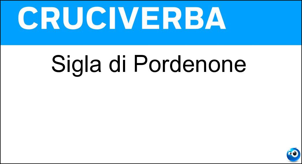 Sigla di Pordenone Soluzione Cruciverba: Sigla di Pordenone - Risposta Pn