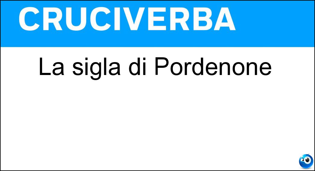 La sigla di Pordenone Soluzione Cruciverba: La sigla di Pordenone - Risposta Pn
