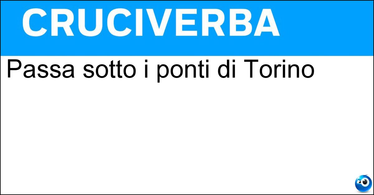 Passa sotto i ponti di Torino Soluzione Passa sotto i ponti di Torino - Po