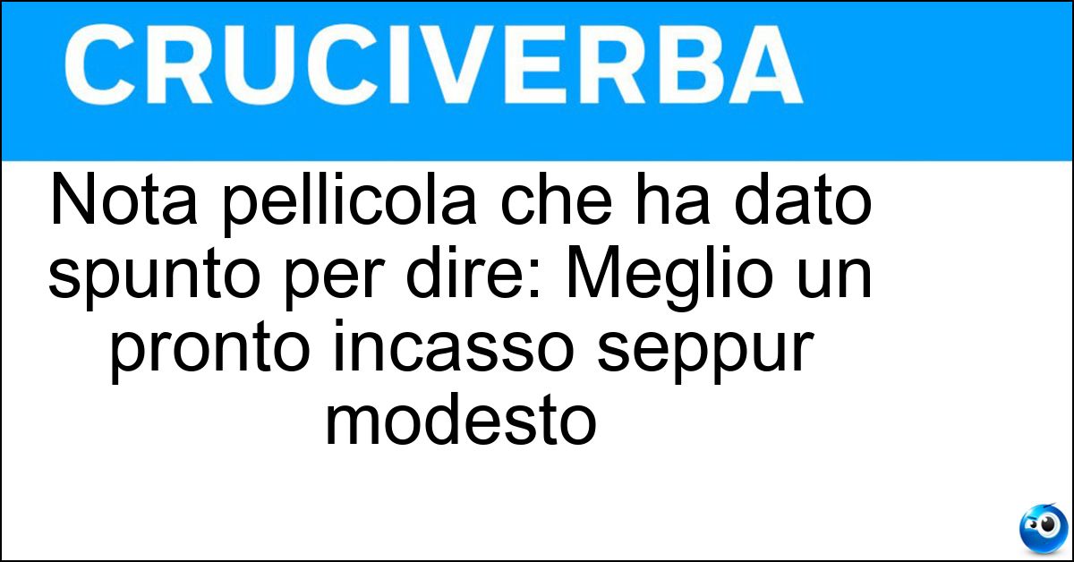 Nota pellicola che ha dato spunto per dire: Meglio un pronto incasso seppur modesto Soluzione Nota pellicola che ha dato spunto per dire: Meglio un pronto incasso seppur modesto - Pochi Maledetti E Subito