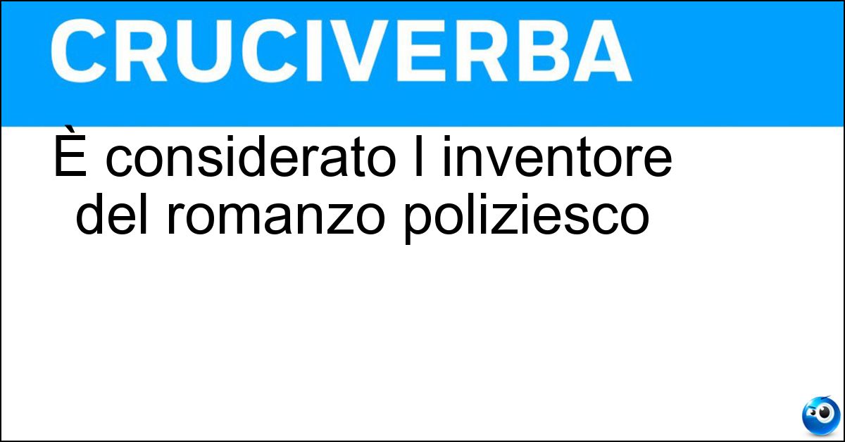 È considerato l inventore del romanzo poliziesco Soluzione È considerato l inventore del romanzo poliziesco - Poe