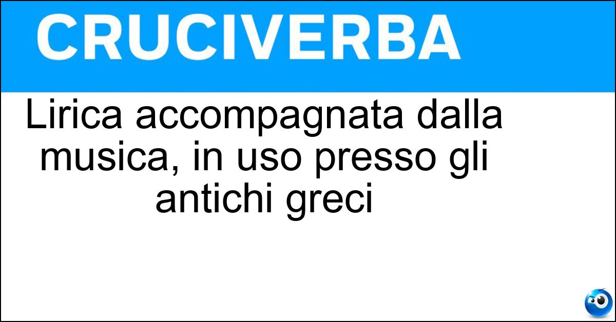 Lirica accompagnata dalla musica, in uso presso gli antichi greci Soluzione Lirica accompagnata dalla musica, in uso presso gli antichi greci - Poesia Melica