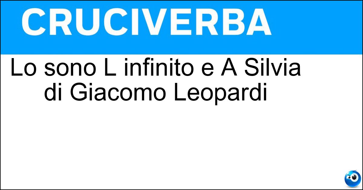 Lo sono L infinito e A Silvia di Giacomo Leopardi Soluzione Lo sono L infinito e A Silvia di Giacomo Leopardi - Poesie