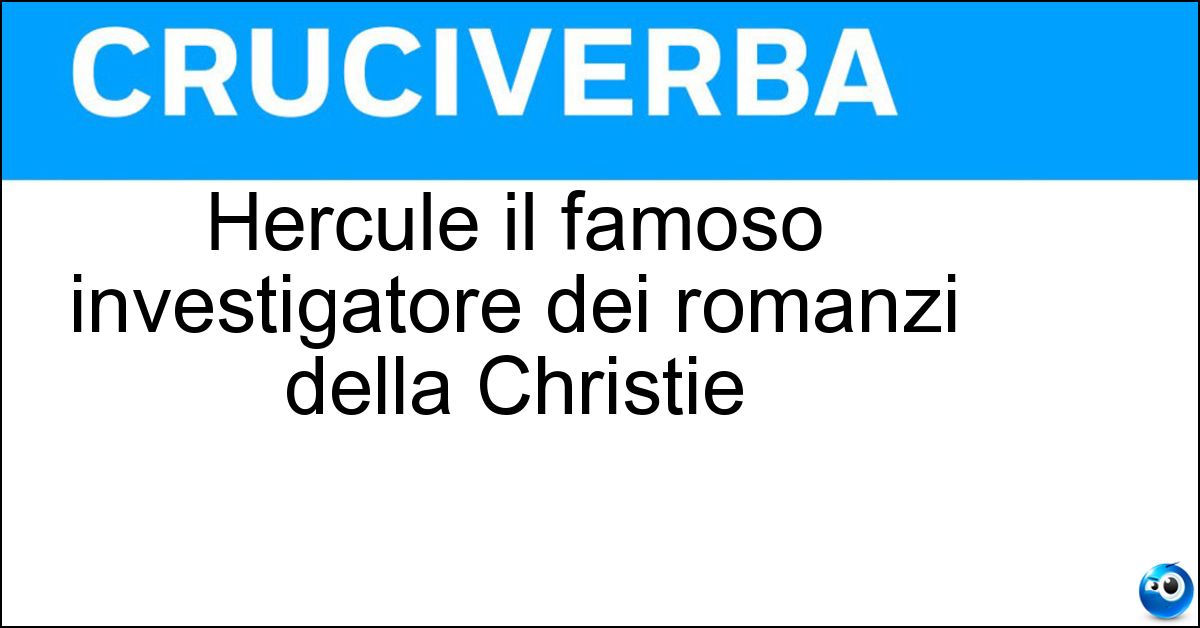Hercule il famoso investigatore dei romanzi della Christie Soluzione Hercule il famoso investigatore dei romanzi della Christie - Poirot