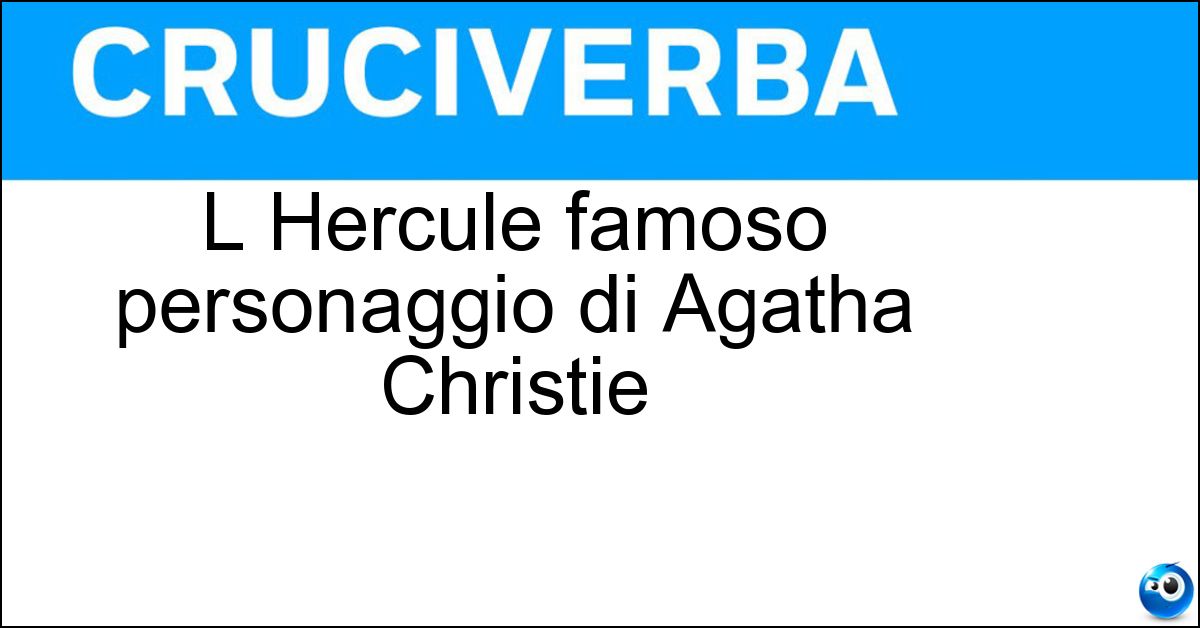 Soluzione L Hercule famoso personaggio di Agatha Christie - Poirot