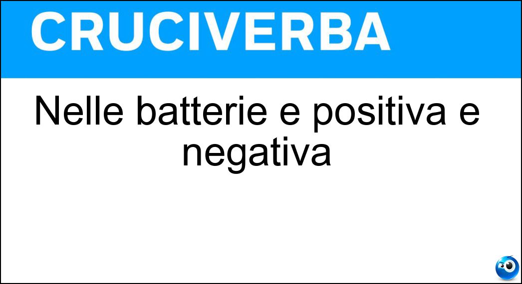 Nelle batterie è positiva e negativa Soluzione Nelle batterie è positiva e negativa - Polarità