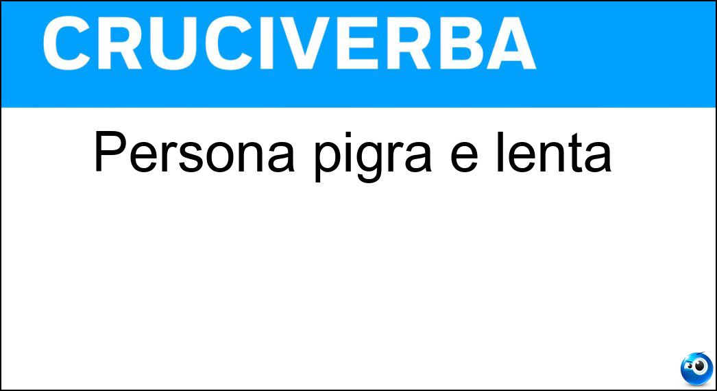 Persona pigra e lenta Soluzione Persona pigra e lenta - Polentone