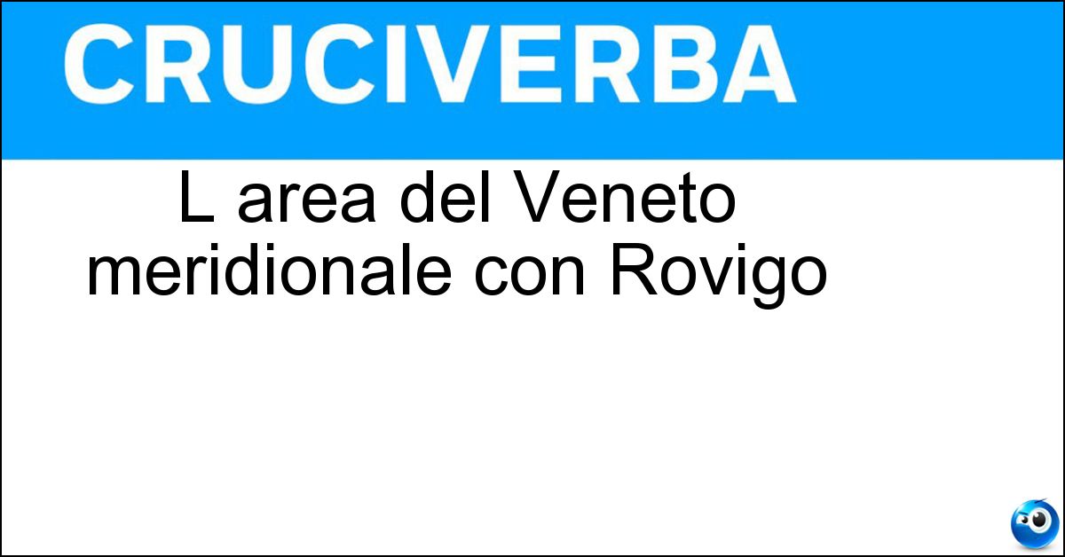 L area del Veneto meridionale con Rovigo Soluzione L area del Veneto meridionale con Rovigo - Polesine